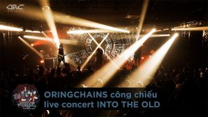 Oringchains công chiếu live concert INTO THE OLD