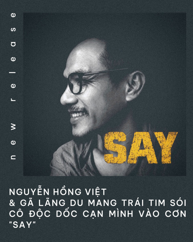 Nguyễn Hồng Việt & Gã Lãng Du Mang Trái Tim Sói Cô Độc Dốc Cạn Mình Vào Cơn “Say”